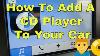 How To Add A CD Player In Any Vehicle Without One